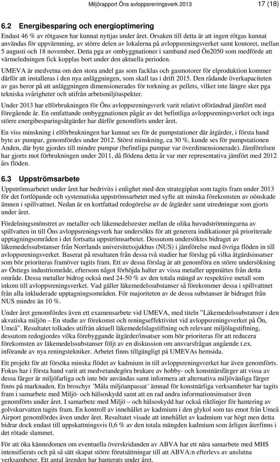 Detta pga av ombyggnationer i samband med Ön2050 som medförde att värmeledningen fick kopplas bort under den aktuella perioden.