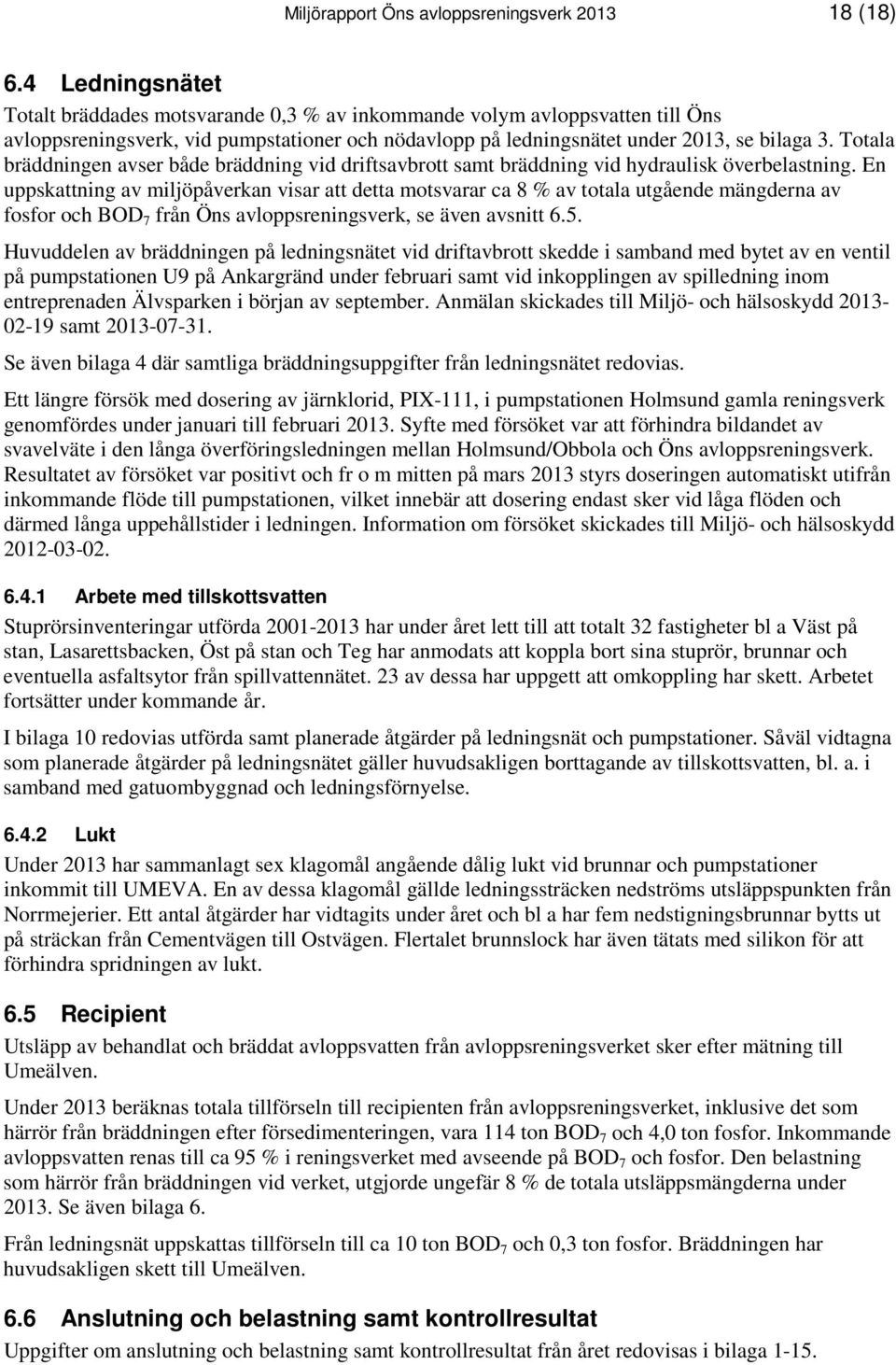 Totala bräddningen avser både bräddning vid driftsavbrott samt bräddning vid hydraulisk överbelastning.