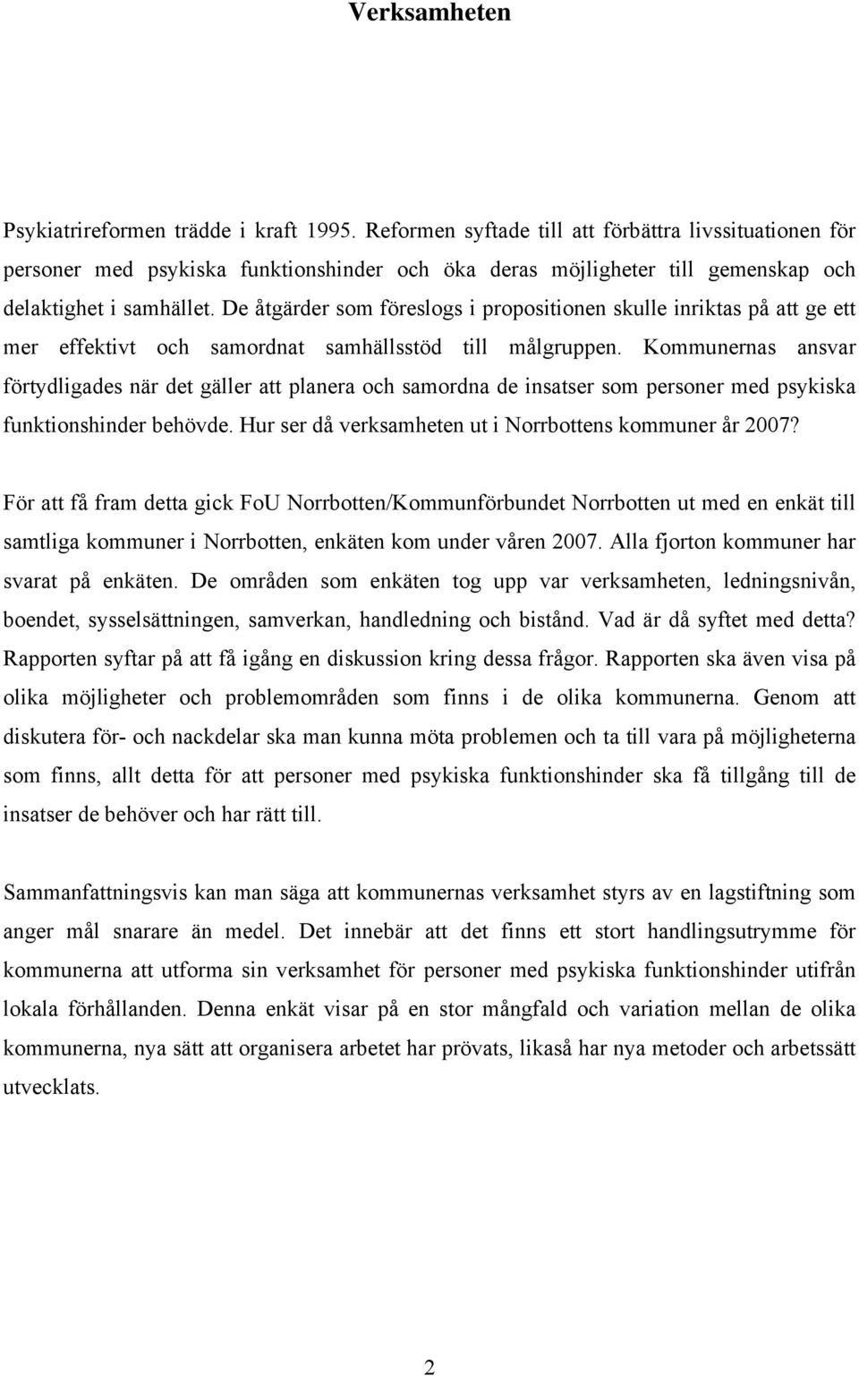 De åtgärder som föreslogs i propositionen skulle inriktas på att ge ett mer effektivt och samordnat samhällsstöd till målgruppen.