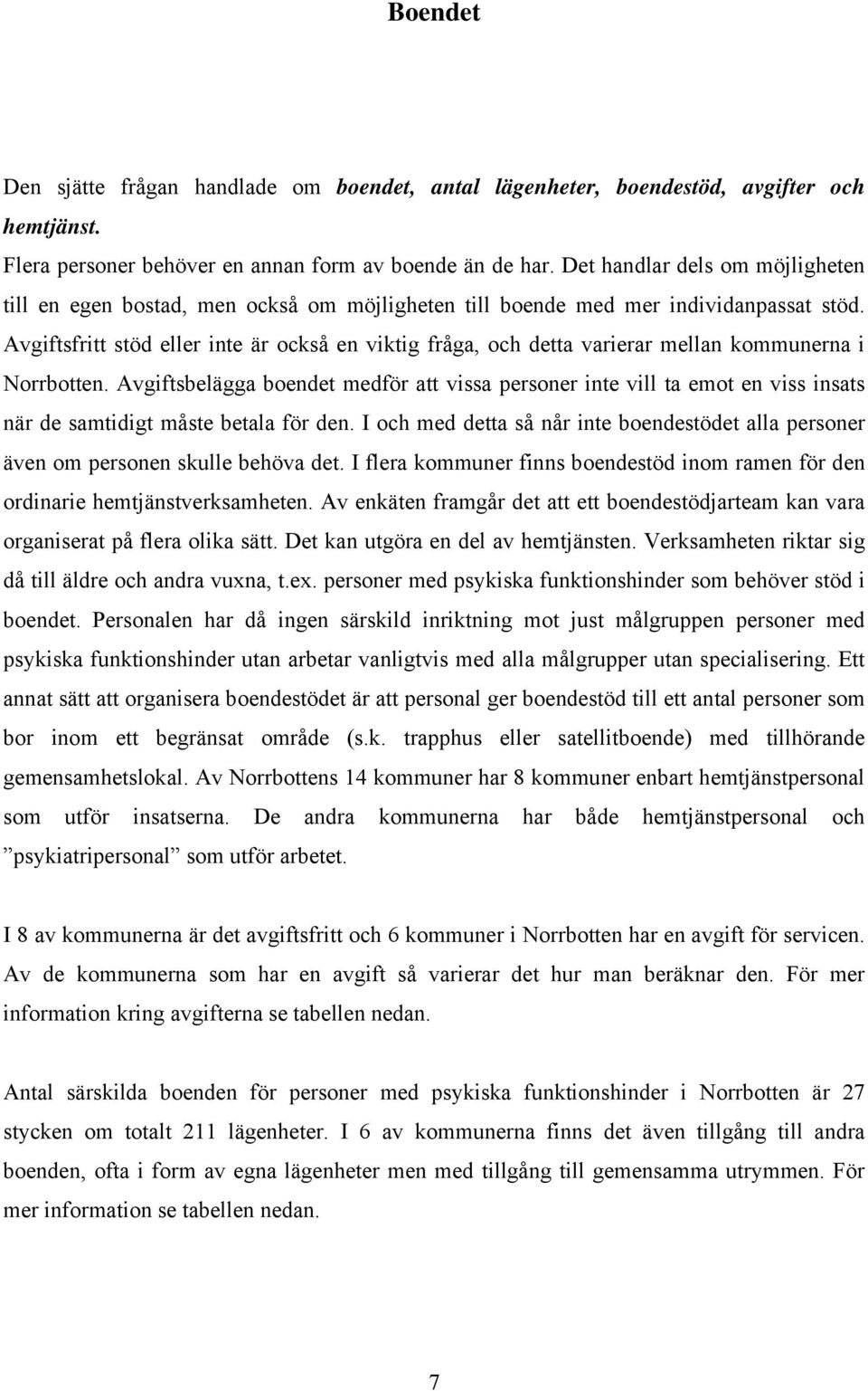 Avgiftsfritt stöd eller inte är också en viktig fråga, och detta varierar mellan kommunerna i Norrbotten.