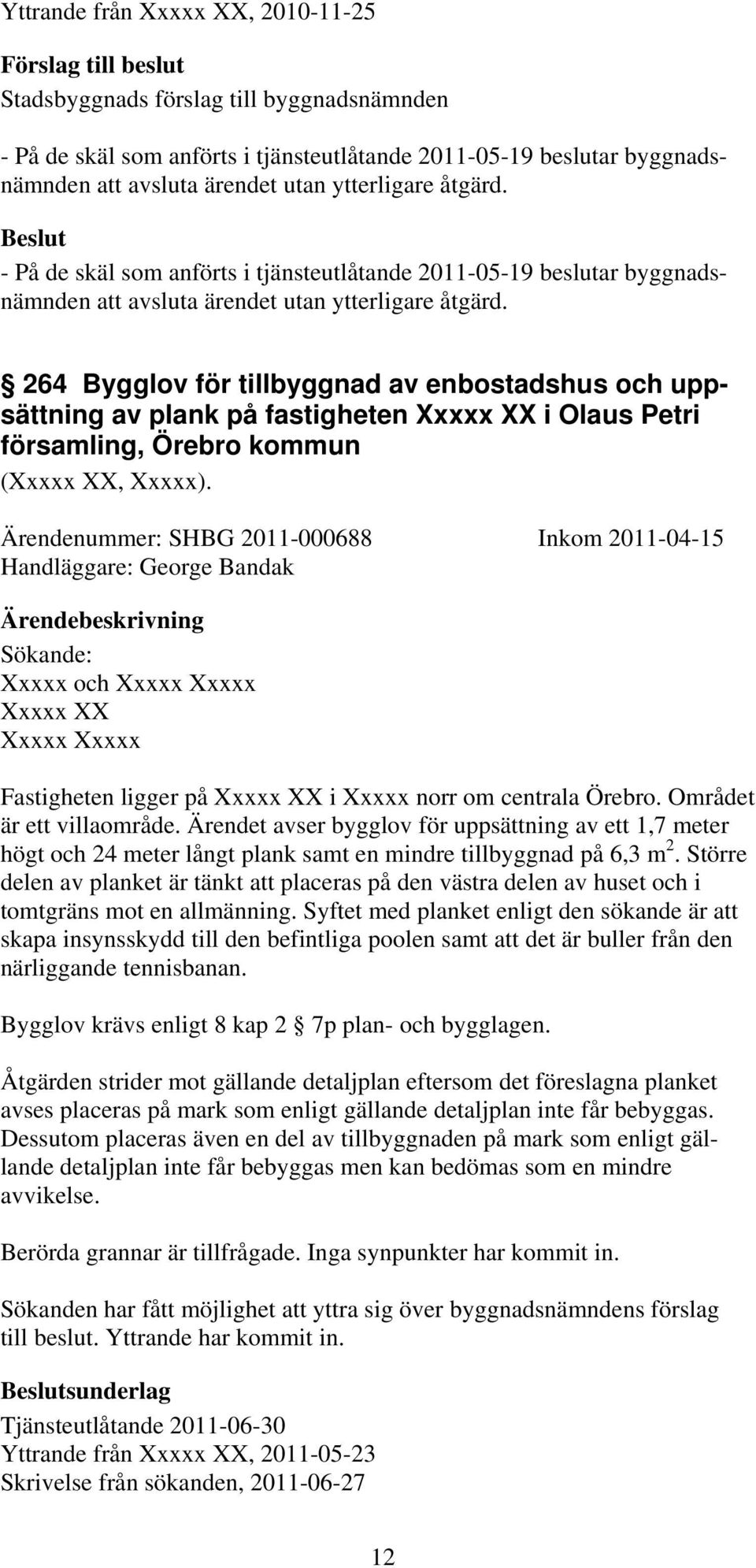 264 Bygglov för tillbyggnad av enbostadshus och uppsättning av plank på fastigheten Xxxxx XX i Olaus Petri församling, Örebro kommun (Xxxxx XX, Xxxxx).