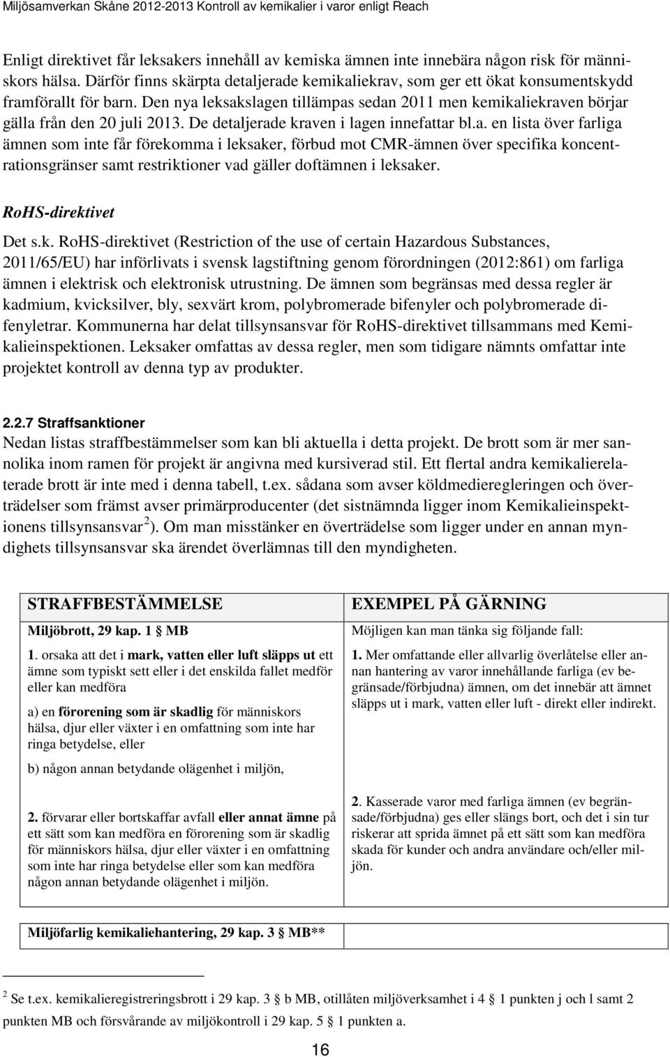 De detaljerade kraven i lagen innefattar bl.a. en lista över farliga ämnen som inte får förekomma i leksaker, förbud mot CMR-ämnen över specifika koncentrationsgränser samt restriktioner vad gäller doftämnen i leksaker.