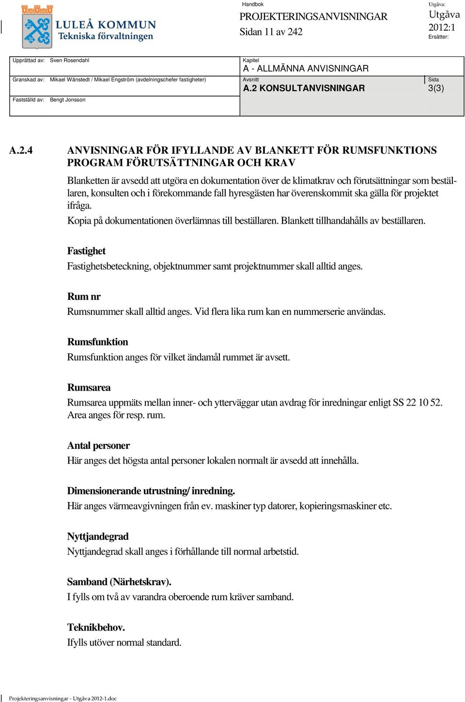 över de klimatkrav och förutsättningar som beställaren, konsulten och i förekommande fall hyresgästen har överenskommit ska gälla för projektet ifråga.