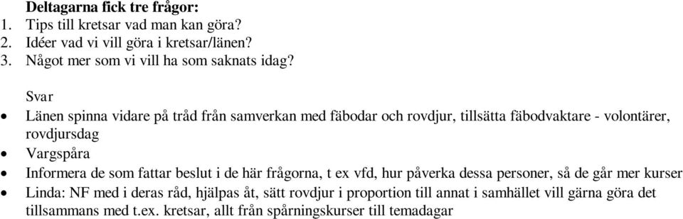 påverka dessa personer, så de går mer kurser Linda: NF med i deras råd, hjälpas åt, sätt rovdjur i proportion till annat i samhället vill gärna göra det tillsammans med t.ex.