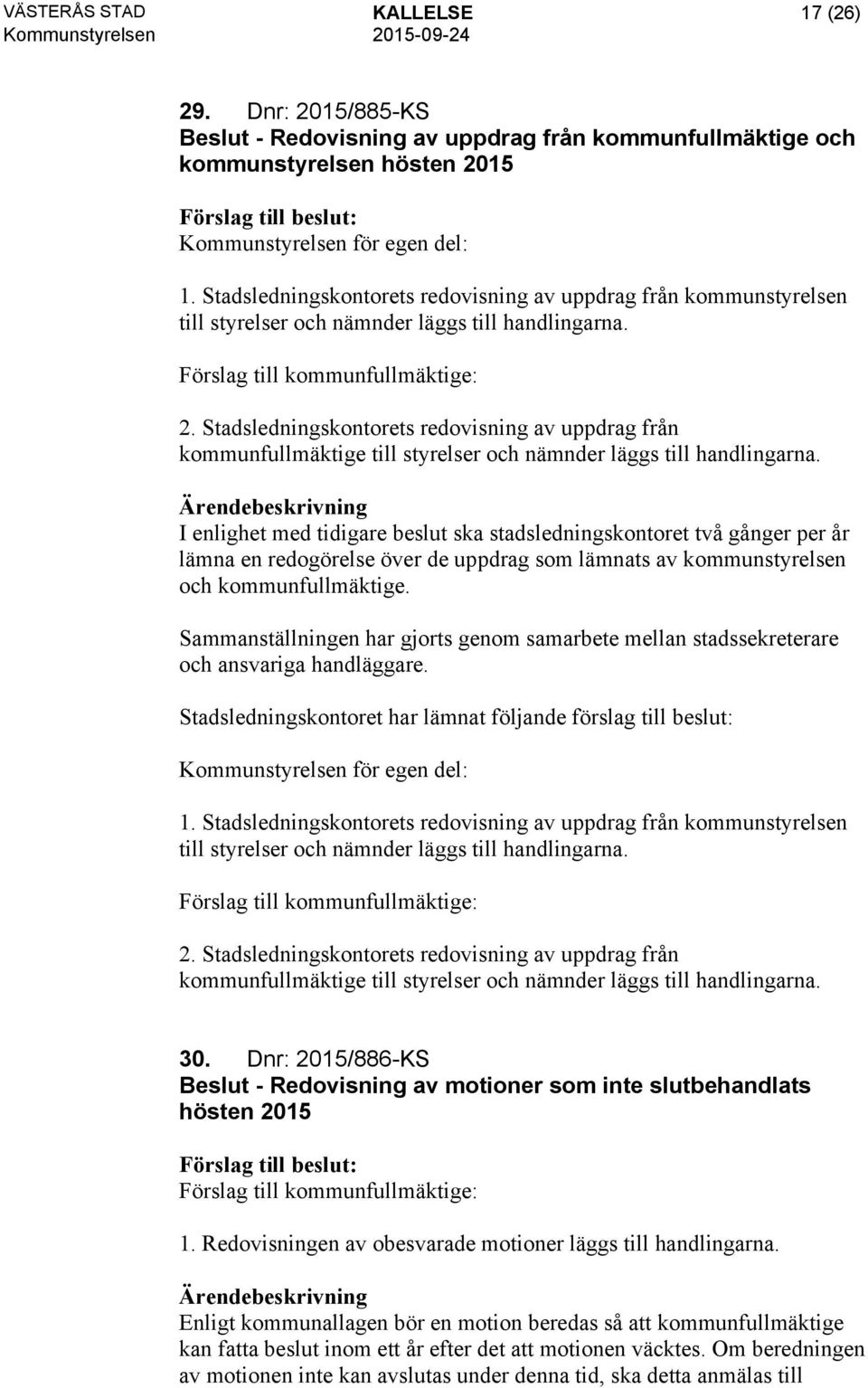 Stadsledningskontorets redovisning av uppdrag från kommunfullmäktige till styrelser och nämnder läggs till handlingarna.