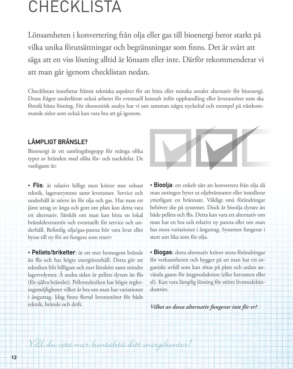 Checklistan innefattar främst tekniska aspekter för att hitta eller minska antalet alternativ för bioenergi.