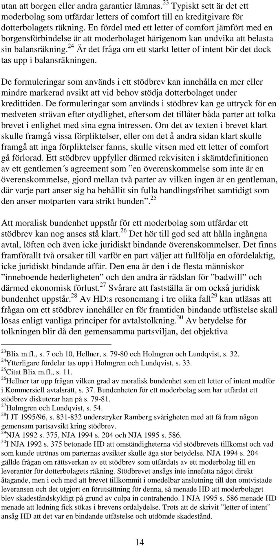 24 Är det fråga om ett starkt letter of intent bör det dock tas upp i balansräkningen.