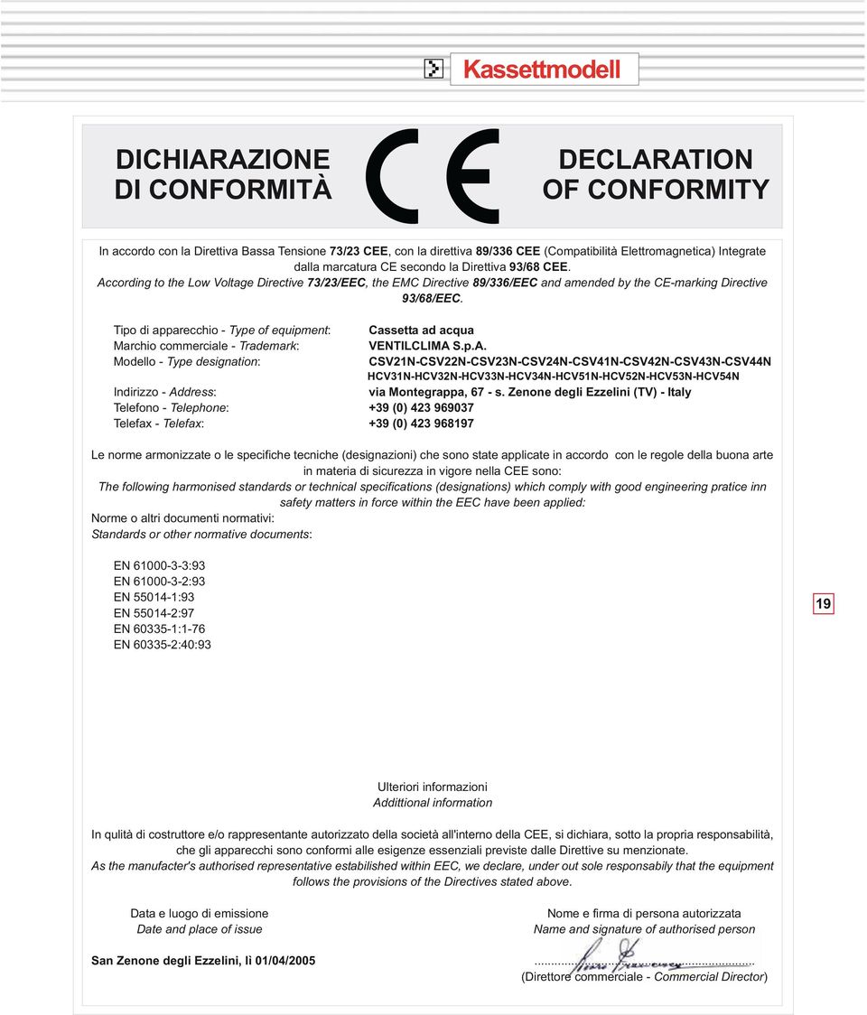 Tipo di apparecchio - Type of equipment: Marchio commerciale - Trademark: Modello - Type designation: Indirizzo - Address: Telefono - Telephone: +39 (0) 423 969037 Telefax - Telefax: +39 (0) 423