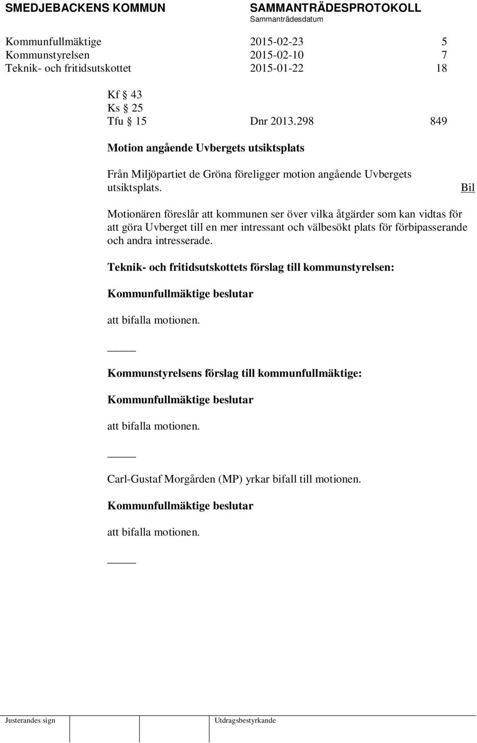 Bil Motionären föreslår att kommunen ser över vilka åtgärder som kan vidtas för att göra Uvberget till en mer intressant och välbesökt plats för förbipasserande och