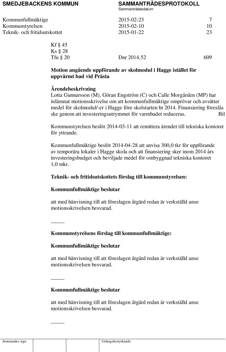 motionsskrivelse om att kommunfullmäktige omprövar och avsätter medel för skolmodul/-er i Hagge före skolstarten ht 2014.