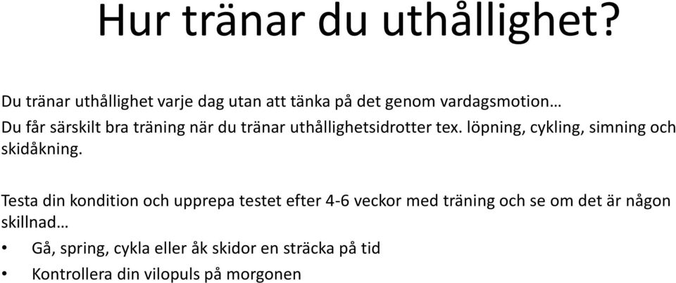 träning när du tränar uthållighetsidrotter tex. löpning, cykling, simning och skidåkning.