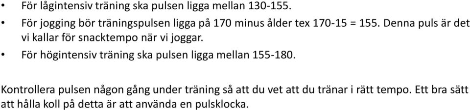 Denna puls är det vi kallar för snacktempo när vi joggar.