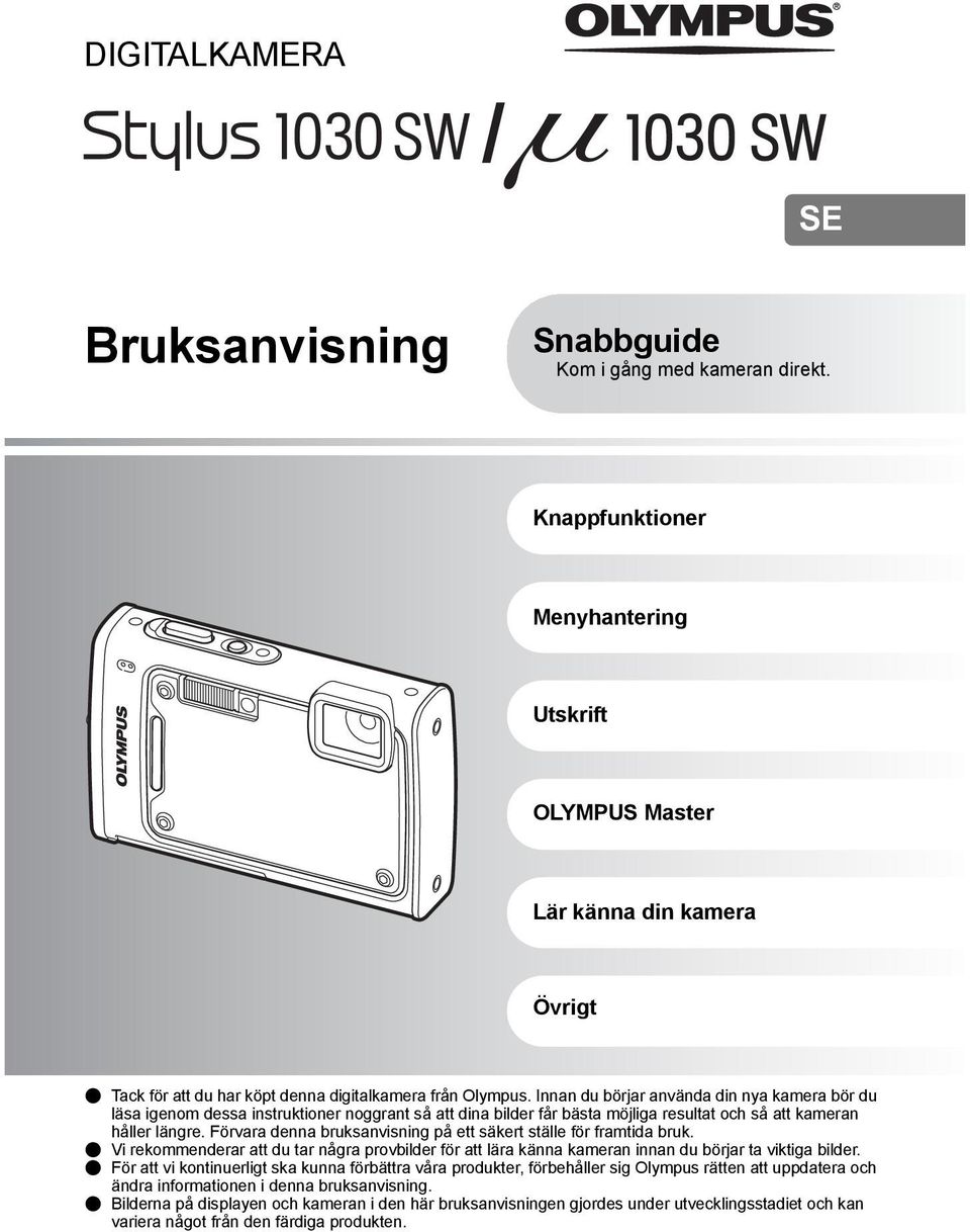 Innan du börjar använda din nya kamera bör du läsa igenom dessa instruktioner noggrant så att dina bilder får bästa möjliga resultat och så att kameran håller längre.