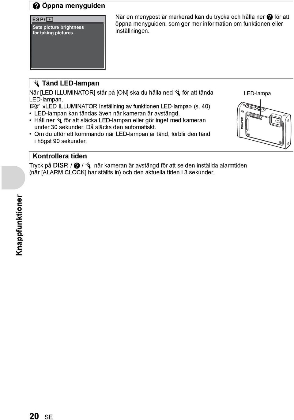Y Tänd LED-lampan När [LED ILLUMINATOR] står på [ON] ska du hålla ned Y för att tända LED-lampan. g»led ILLUMINATOR Inställning av funktionen LED-lampa» (s.