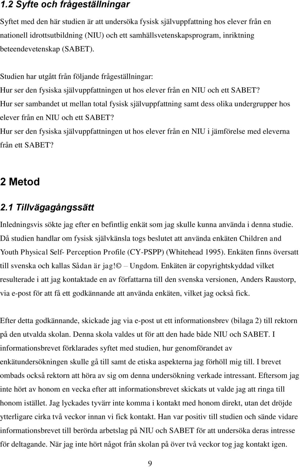 Hur ser sambandet ut mellan total fysisk självuppfattning samt dess olika undergrupper hos elever från en NIU och ett SABET?