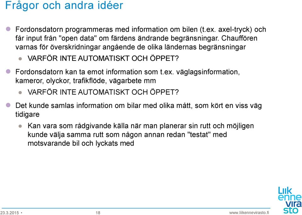 väglagsinformation, kameror, olyckor, trafikflöde, vägarbete mm VARFÖR INTE AUTOMATISKT OCH ÖPPET?