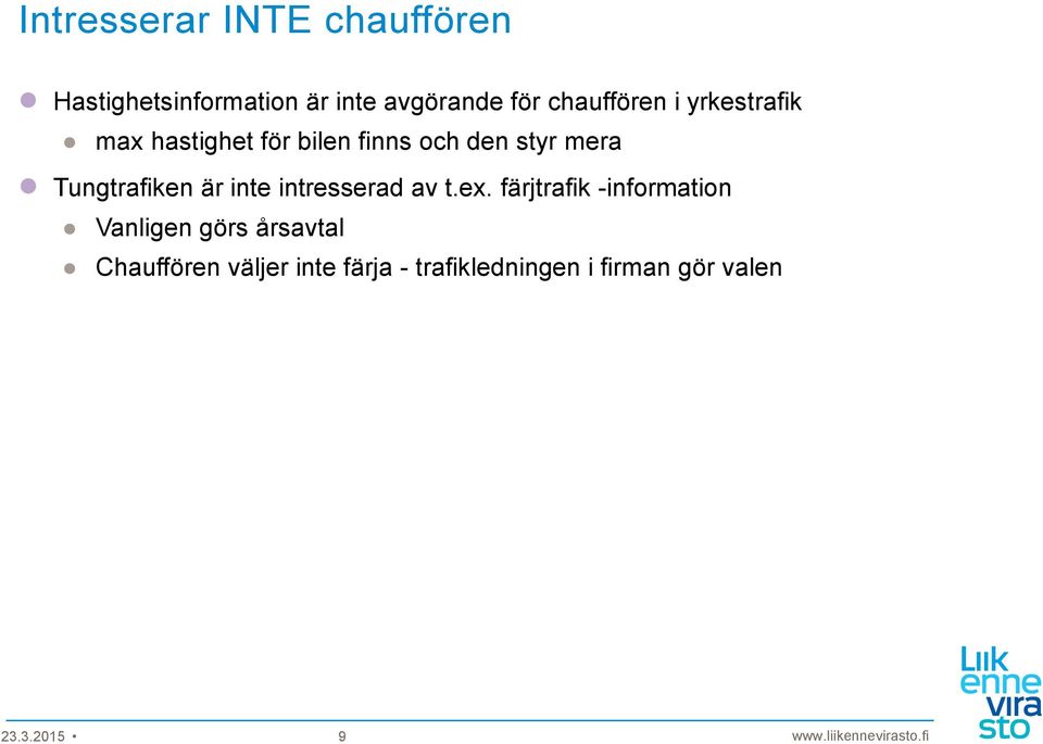 Tungtrafiken är inte intresserad av t.ex.