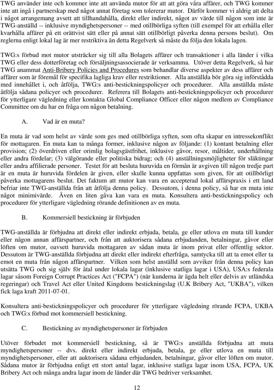 otillbörliga syften (till exempel för att erhålla eller kvarhålla affärer på ett orättvist sätt eller på annat sätt otillbörligt påverka denna persons beslut).