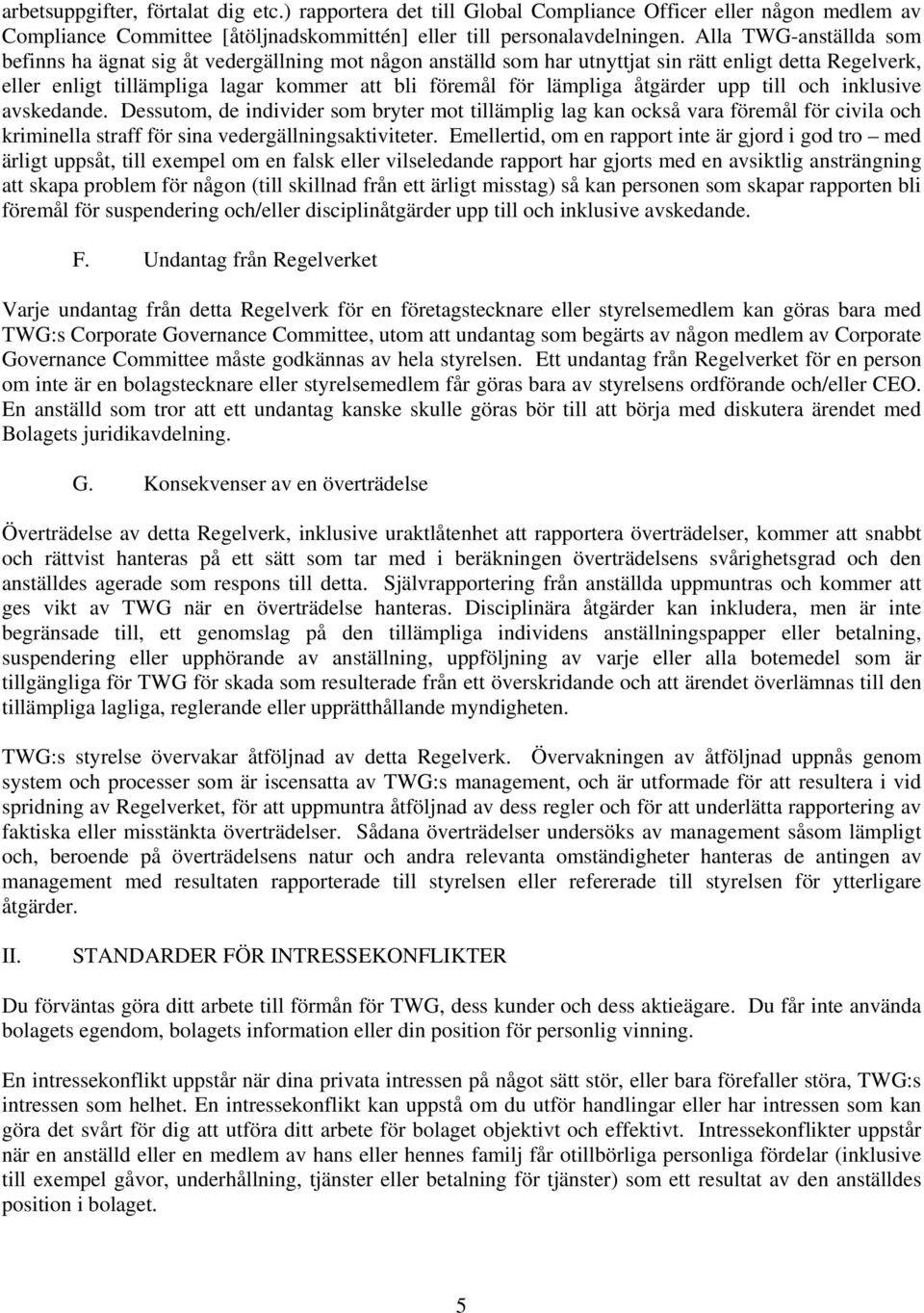 åtgärder upp till och inklusive avskedande. Dessutom, de individer som bryter mot tillämplig lag kan också vara föremål för civila och kriminella straff för sina vedergällningsaktiviteter.