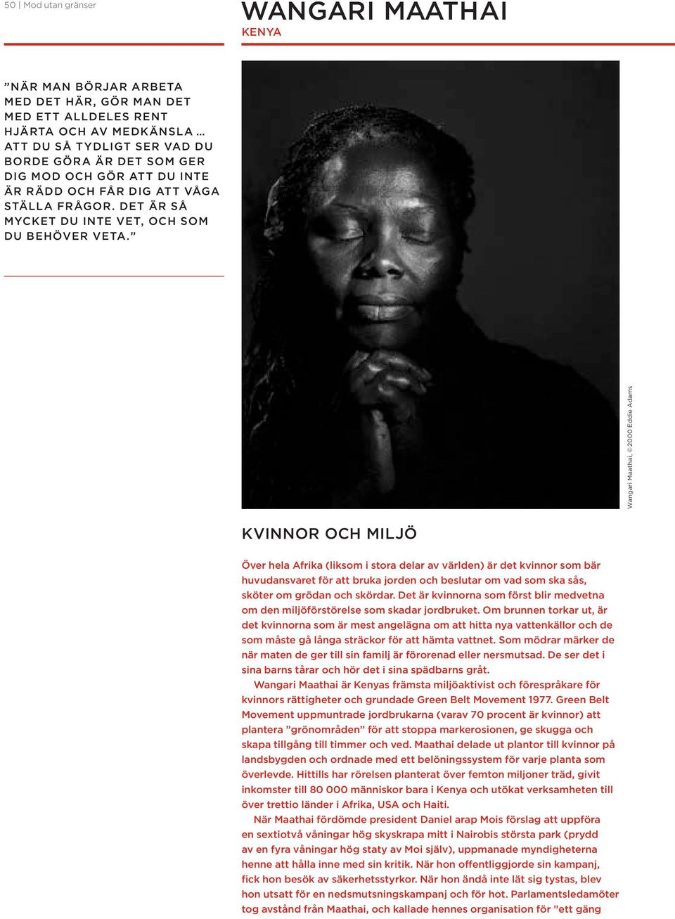 Wangari Maathai, 2000 Eddie Adams KVINNOR OCH MILJÖ Över hela Afrika (liksom i stora delar av världen) är det kvinnor som bär huvudansvaret för att bruka jorden och beslutar om vad som ska sås,