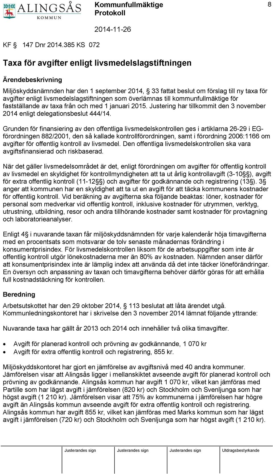 livsmedelslagstiftningen som överlämnas till kommunfullmäktige för fastställande av taxa från och med 1 januari 2015. Justering har tillkommit den 3 november 2014 enligt delegationsbeslut 444/14.