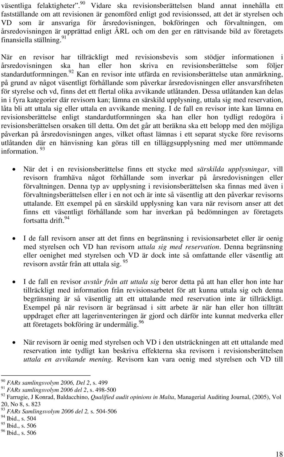 bokföringen och förvaltningen, om årsredovisningen är upprättad enligt ÅRL och om den ger en rättvisande bild av företagets finansiella ställning.