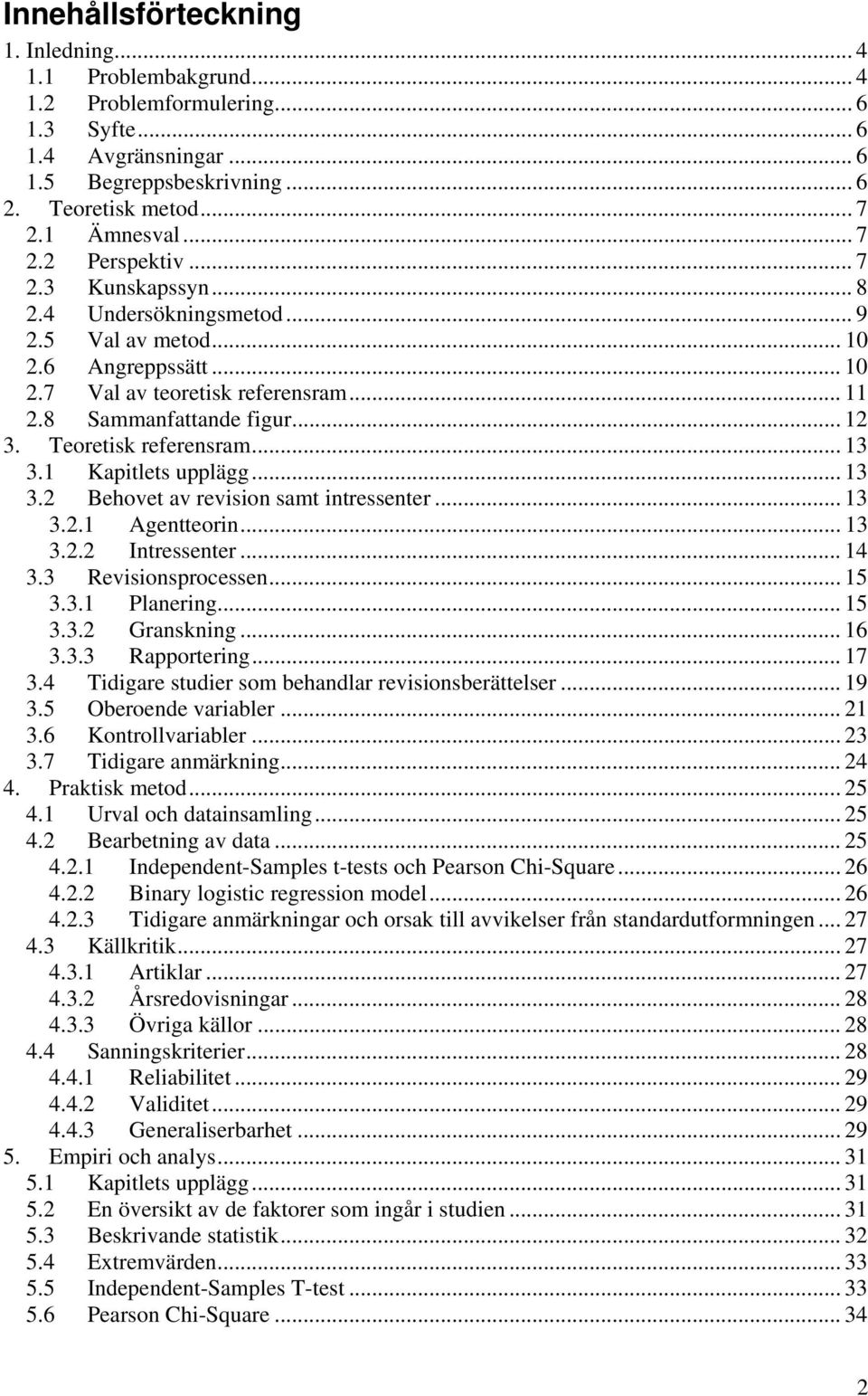 Teoretisk referensram... 13 3.1 Kapitlets upplägg... 13 3.2 Behovet av revision samt intressenter... 13 3.2.1 Agentteorin... 13 3.2.2 Intressenter... 14 3.3 Revisionsprocessen... 15 3.3.1 Planering.