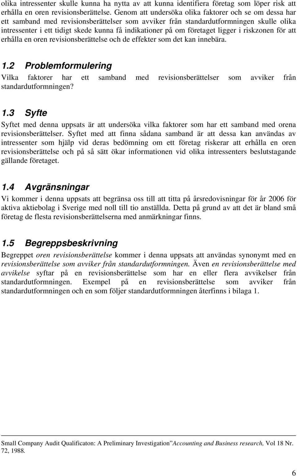 om företaget ligger i riskzonen för att erhålla en oren revisionsberättelse och de effekter som det kan innebära. 1.