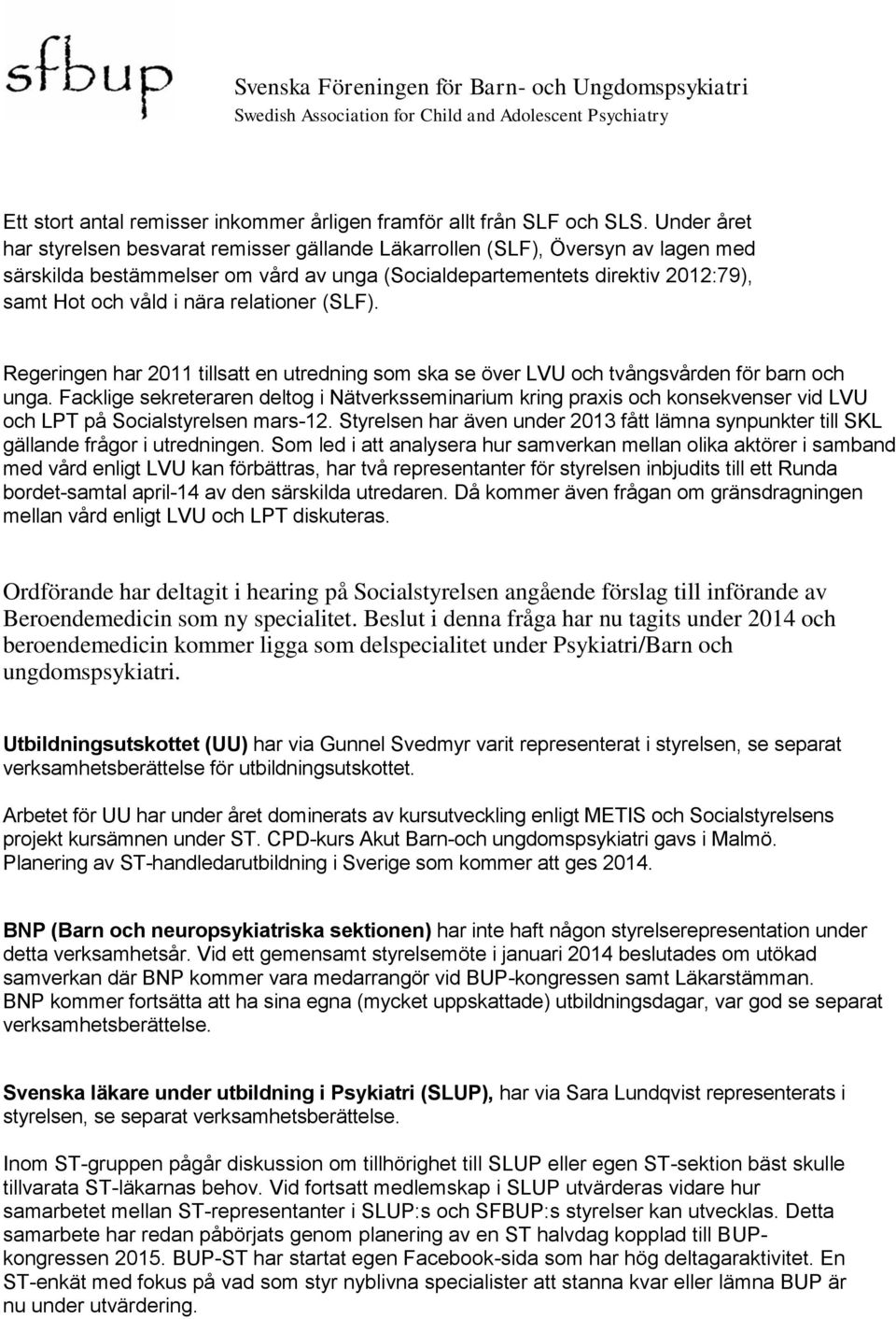 relationer (SLF). Regeringen har 2011 tillsatt en utredning som ska se över LVU och tvångsvården för barn och unga.