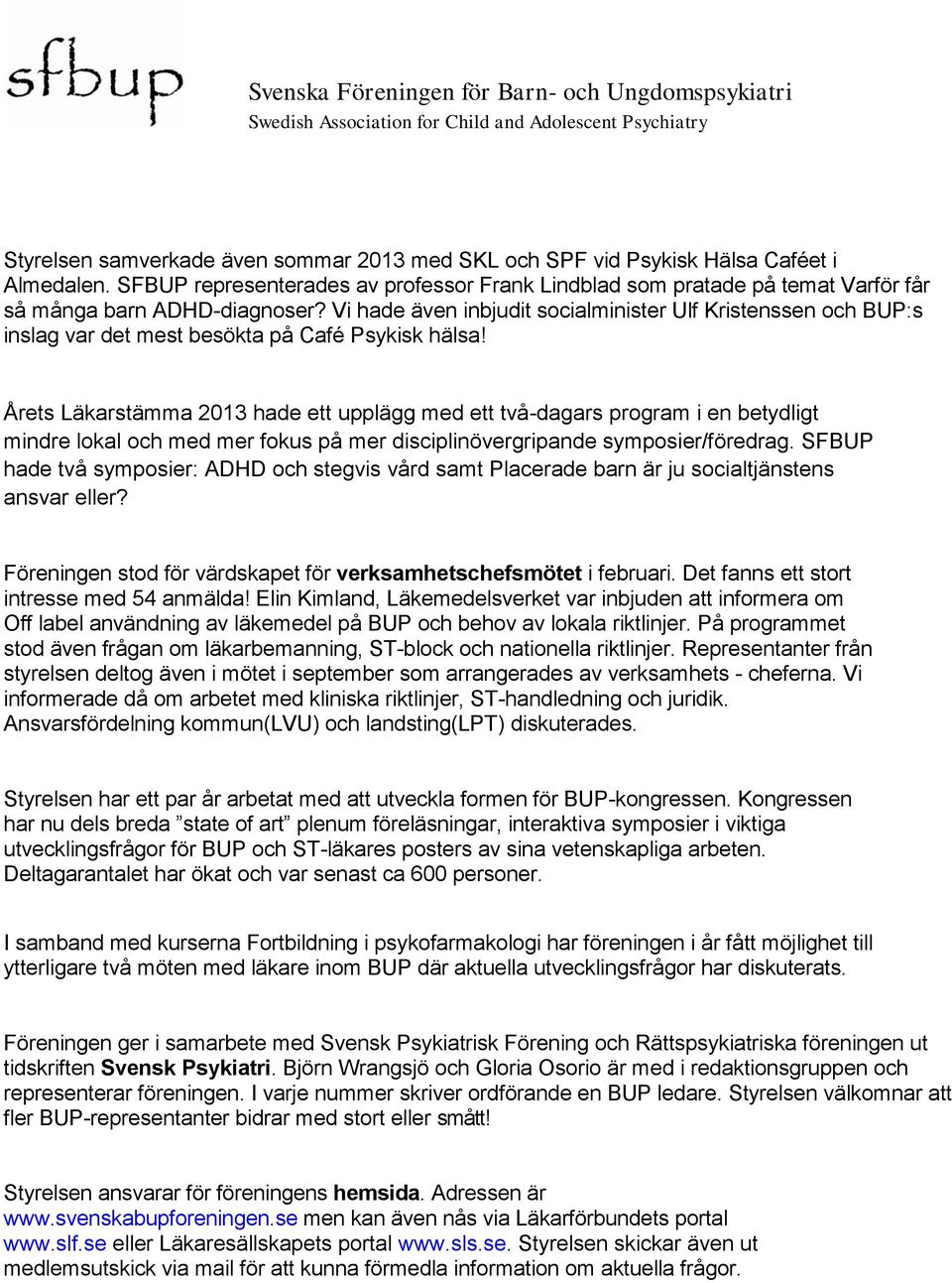 Vi hade även inbjudit socialminister Ulf Kristenssen och BUP:s inslag var det mest besökta på Café Psykisk hälsa!