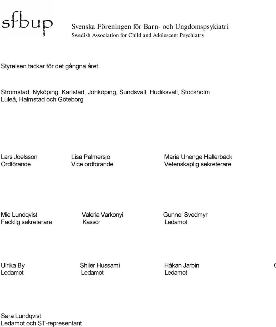 Joelsson Lisa Palmersjö Maria Unenge Hallerbäck Ordförande Vice ordförande Vetenskaplig sekreterare Mie