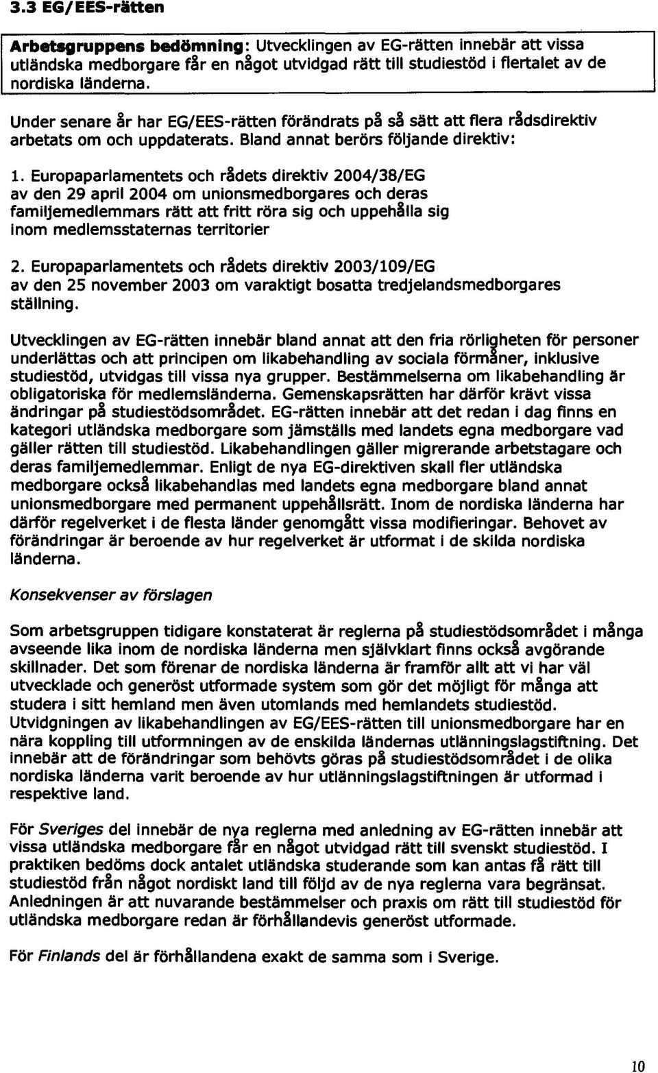 Europaparlamentets och ridets direktiv 2004/38/EG av den 29 april 2004 om unionsmedborgares och deras familjemedlemmars rðtt att fritt röra sig och uppehilla sig inom medlemsstaternas territorier 2.