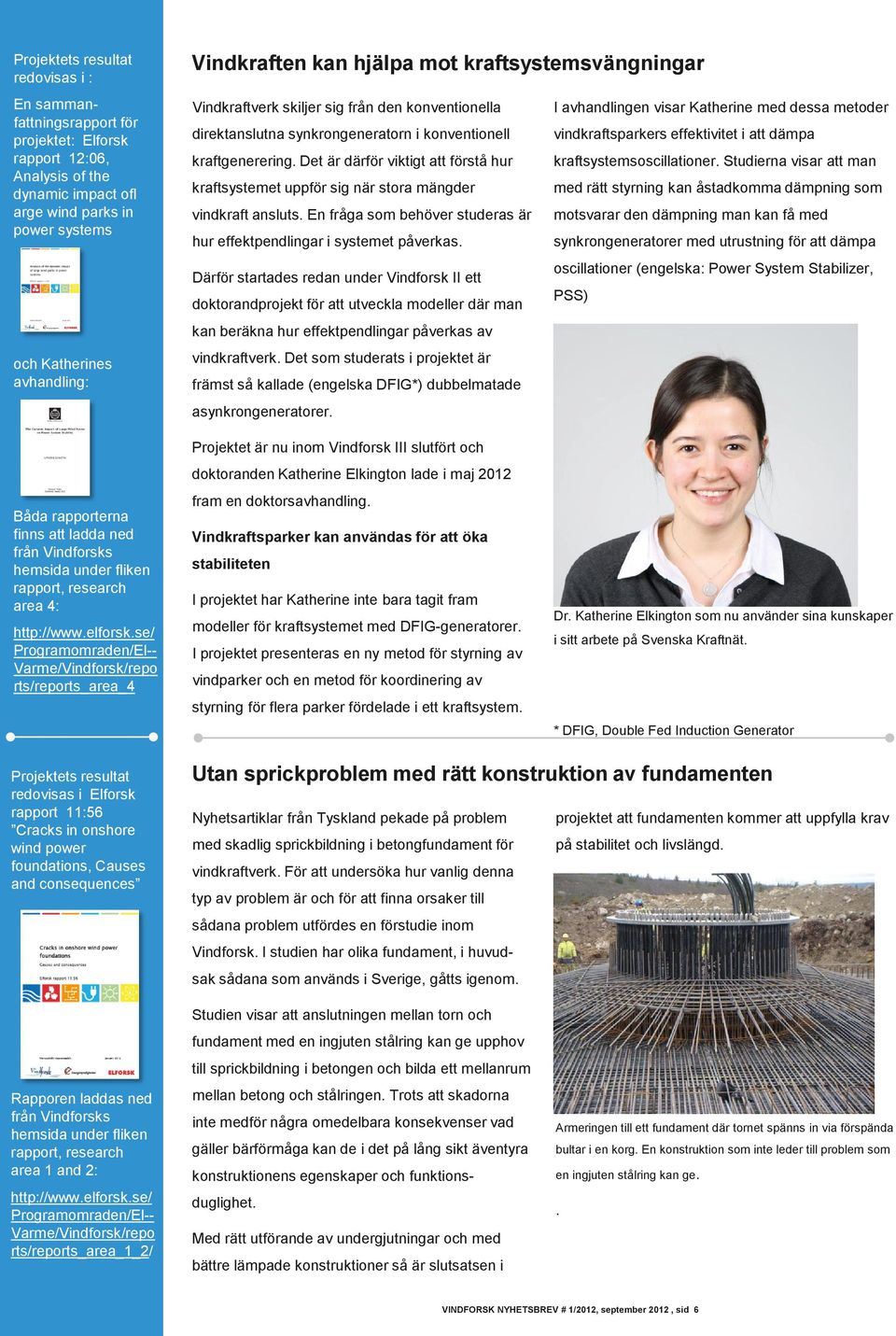 vindkraftsparkers effektivitet i att dämpa kraftgenerering. Det är därför viktigt att förstå hur kraftsystemsoscillationer.