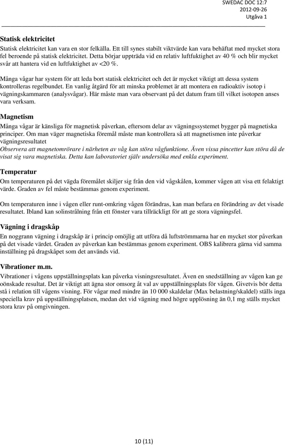 Många vågar har system för att leda bort statisk elektricitet och det är mycket viktigt att dessa system kontrolleras regelbundet.