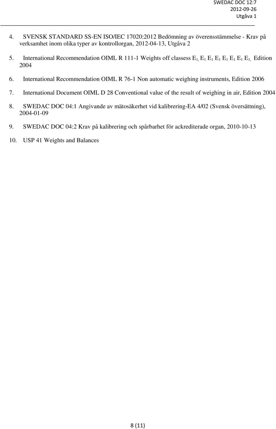 International Recommendation OIML R 76-1 Non automatic weighing instruments, Edition 2006 7.