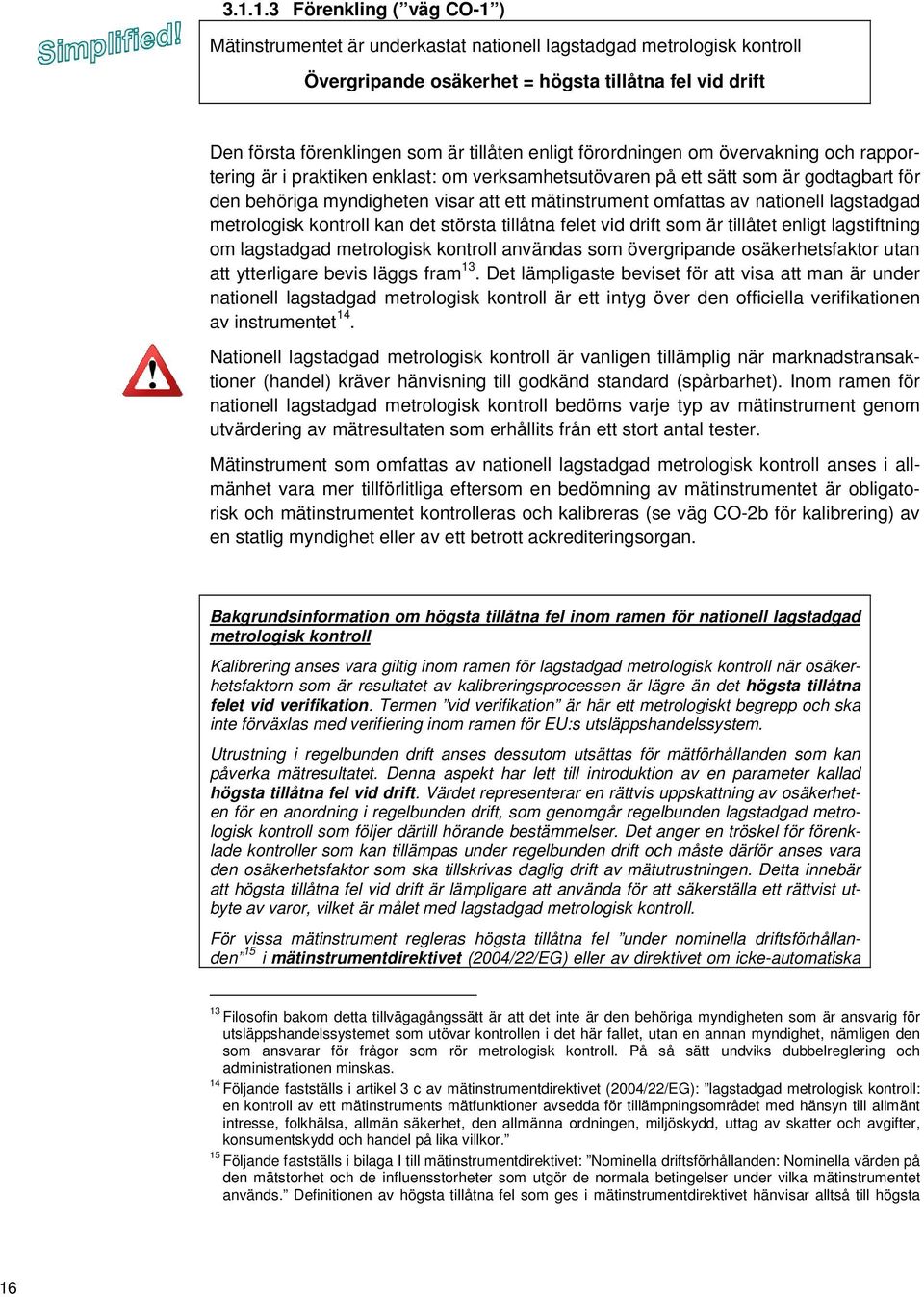 nationell lagstadgad metrologisk kontroll kan det största tillåtna felet vid drift som är tillåtet enligt lagstiftning om lagstadgad metrologisk kontroll användas som övergripande osäkerhetsfaktor