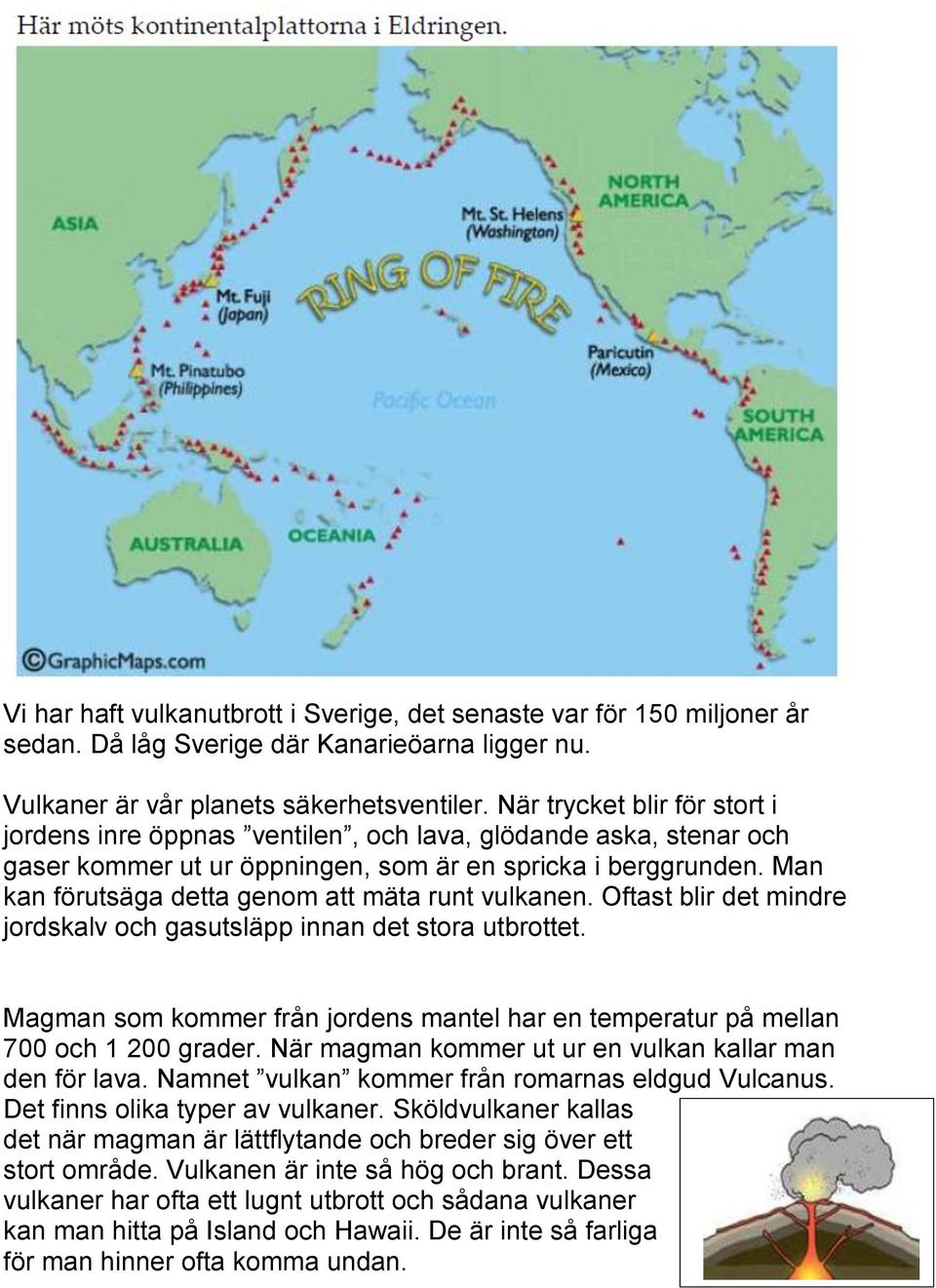 Man kan förutsäga detta genom att mäta runt vulkanen. Oftast blir det mindre jordskalv och gasutsläpp innan det stora utbrottet.