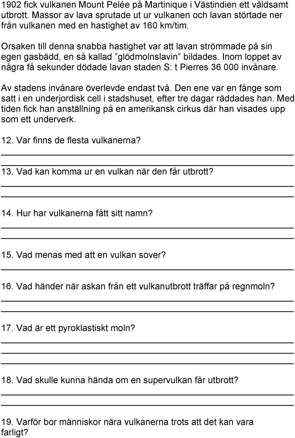 Inom loppet av några få sekunder dödade lavan staden S: t Pierres 36 000 invånare. Av stadens invånare överlevde endast två.