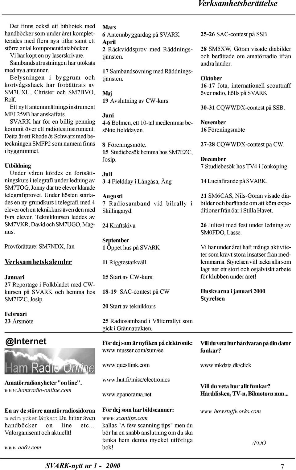 Ett nytt antennmätningsinstrument MFJ 259B har anskaffats. SVARK har för en billig penning kommit över ett radiotestinstrument.