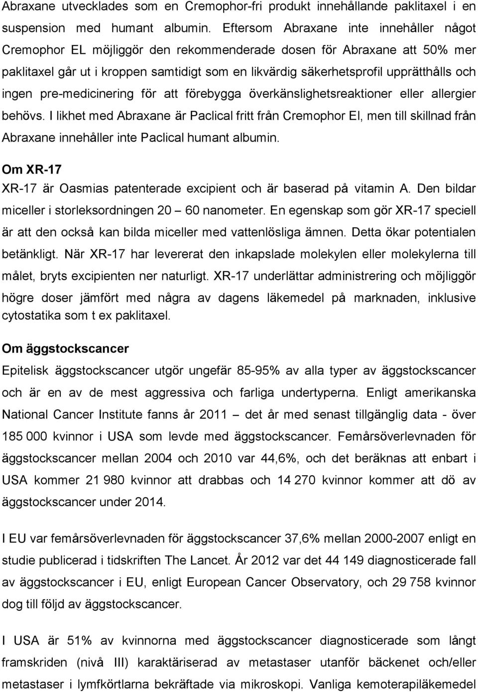 och ingen pre-medicinering för att förebygga överkänslighetsreaktioner eller allergier behövs.