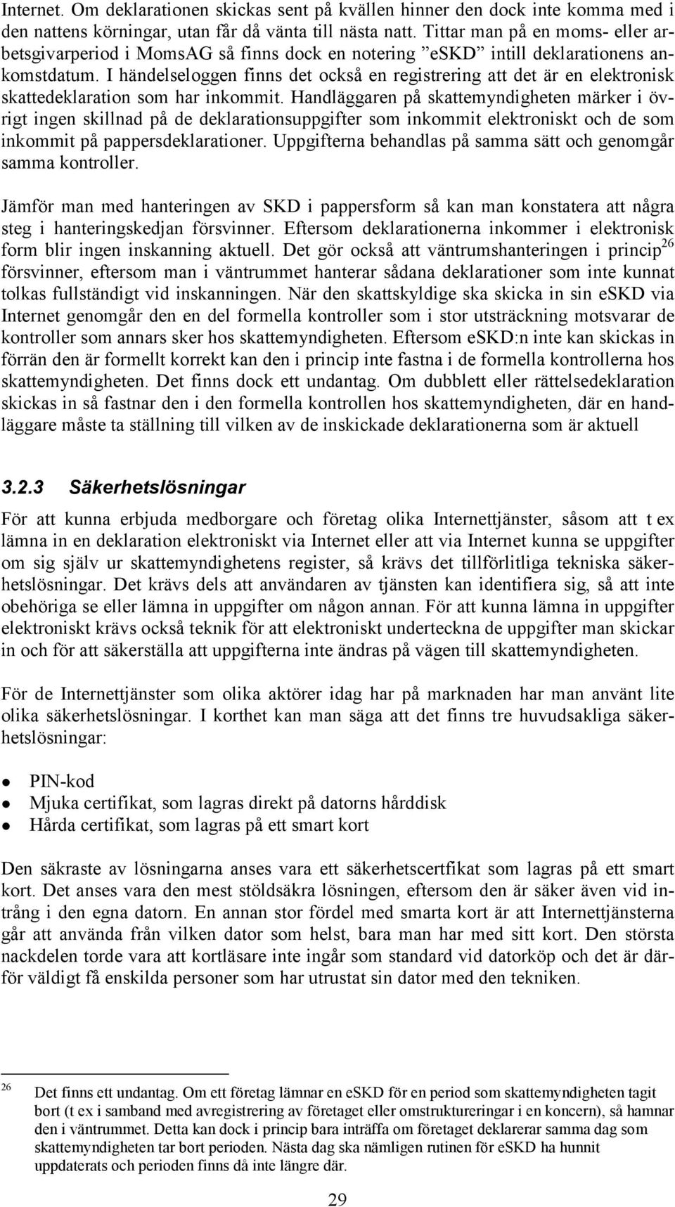 I händelseloggen finns det också en registrering att det är en elektronisk skattedeklaration som har inkommit.