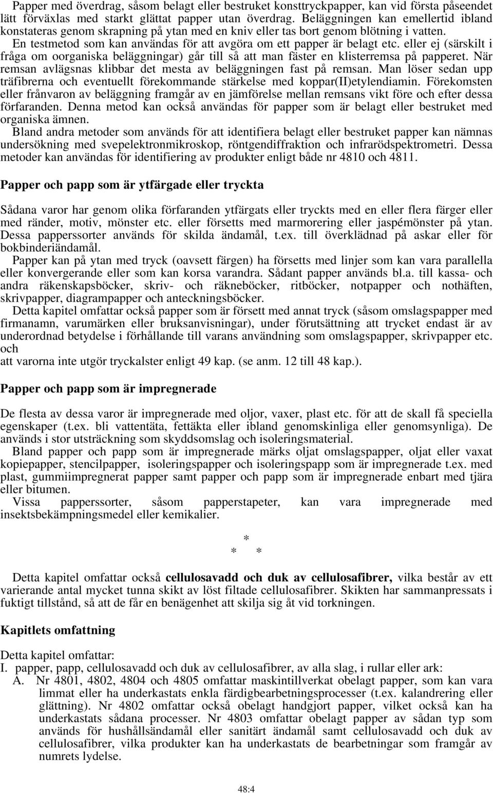 eller ej (särskilt i fråga om oorganiska beläggningar) går till så att man fäster en klisterremsa på papperet. När remsan avlägsnas klibbar det mesta av beläggningen fast på remsan.