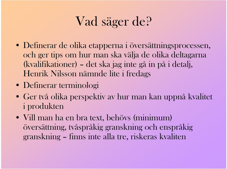 (kvalifikationer) det ska jag inte gå in på i detalj, Henrik Nilsson nämnde lite i fredags Definerar