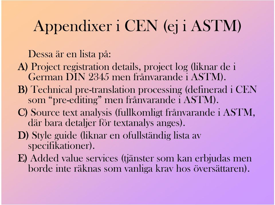 C) Source text analysis (fullkomligt frånvarande i ASTM, där bara detaljer för textanalys anges).
