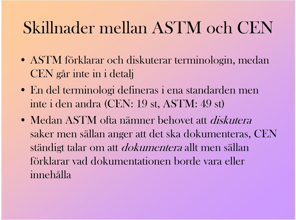 Medan ASTM ofta nämner behovet att diskutera saker men sällan anger att det ska dokumenteras, CEN