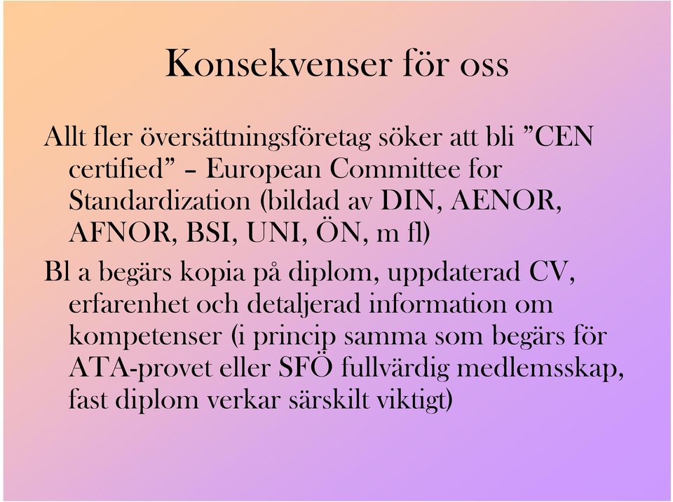 kopia på diplom, uppdaterad CV, erfarenhet och detaljerad information om kompetenser (i