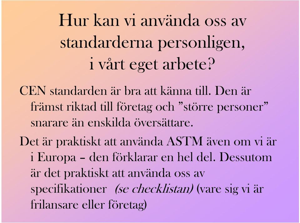 Den är främst riktad till företag och större personer snarare än enskilda översättare.