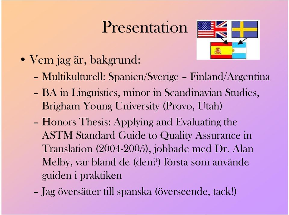 Evaluating the ASTM Standard Guide to Quality Assurance in Translation (2004-2005), jobbade med Dr.