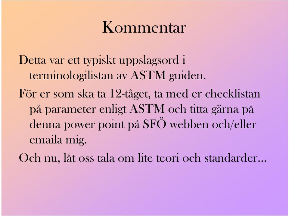 För er som ska ta 12-tåget, ta med er checklistan på parameter enligt