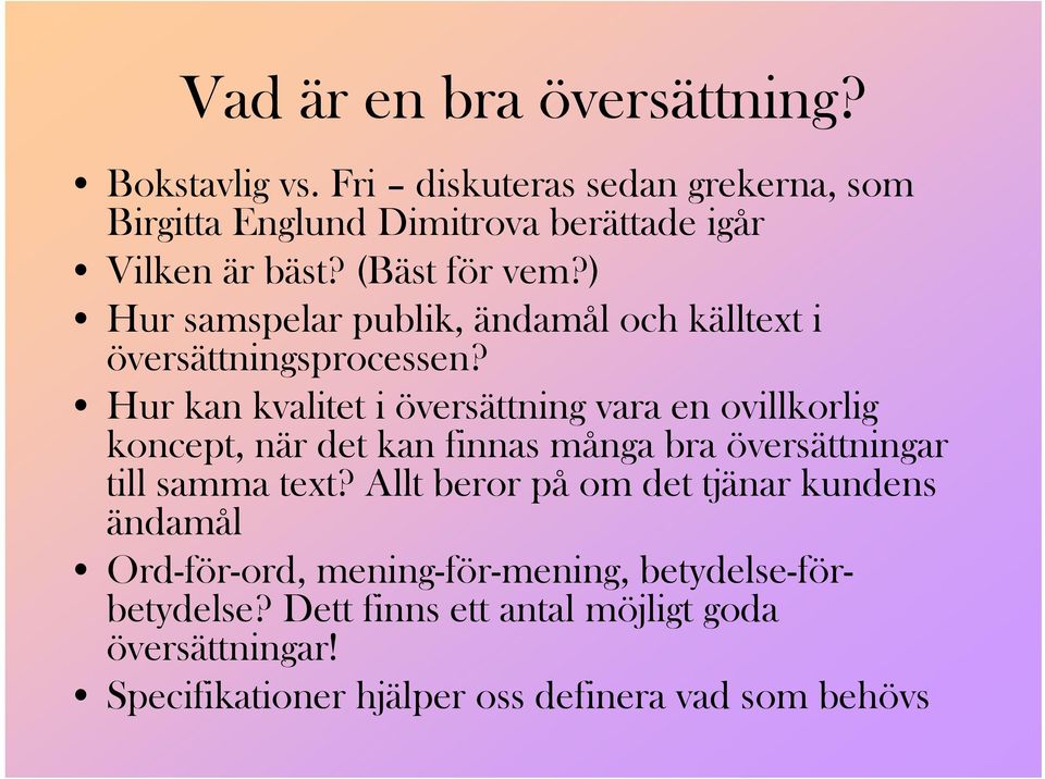 Hur kan kvalitet i översättning vara en ovillkorlig koncept, när det kan finnas många bra översättningar till samma text?